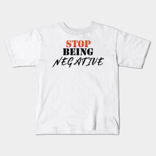 Don't be negative Kids T-Shirt